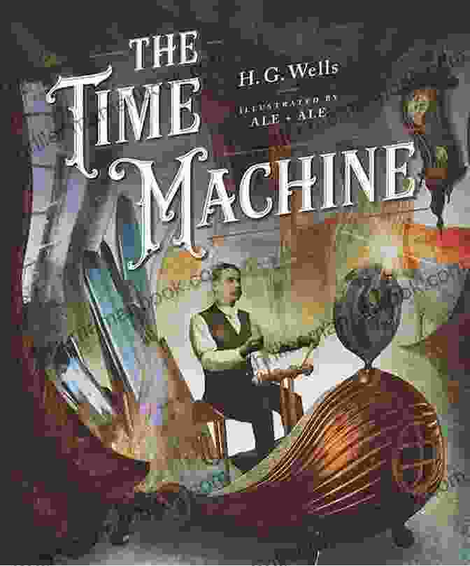 A Depiction Of The Time Machine From H.G. Wells' Novel Of The Same Name The Complete Novels Of H G Wells (Over 55 Works: The Time Machine The Island Of Doctor Moreau The Invisible Man The War Of The Worlds The History Polly The War In The Air And Many More )