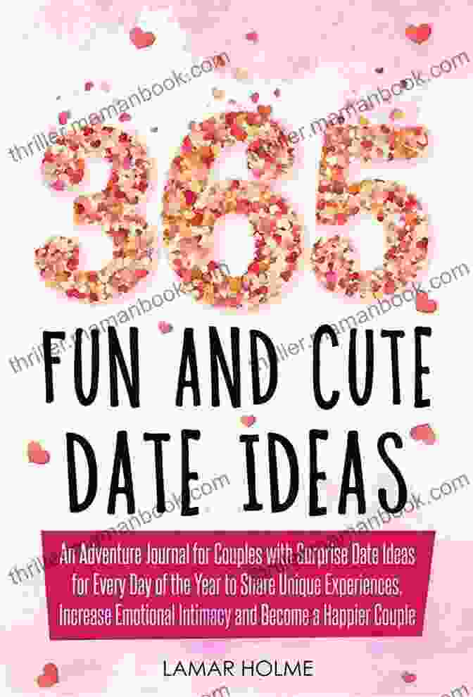 Couple Rock Climbing 365 Fun And Cute Date Ideas: An Adventure Journal For Couples With Surprise Date Ideas For Every Day Of The Year To Share Unique Experiences Increase Emotional Intimacy And Become A Happier Couple