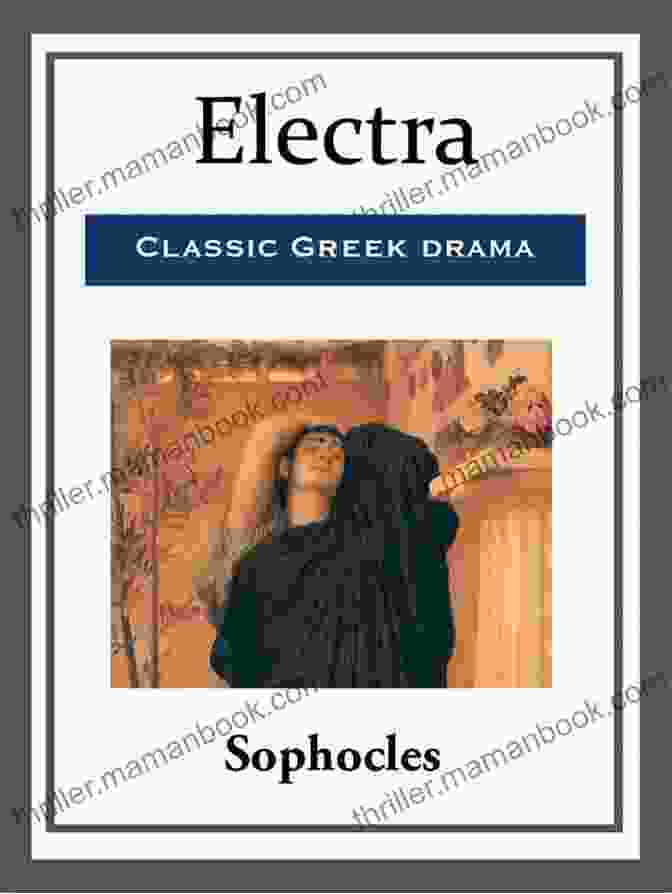 Sophocles' Electra Delves Into The Complexities Of Electra's Character The Orestes Plays (Hackett Classics)