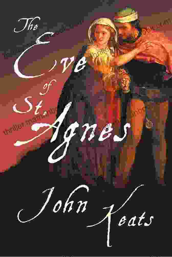 The Eve Of St. Agnes By John Keats The Complete Poetry: Ode On A Grecian Urn + Ode To A Nightingale + Hyperion + Endymion + The Eve Of St Agnes + Isabella + Ode To Psyche + Lamia + Sonnets Of The Most Beloved English Romantic Poets