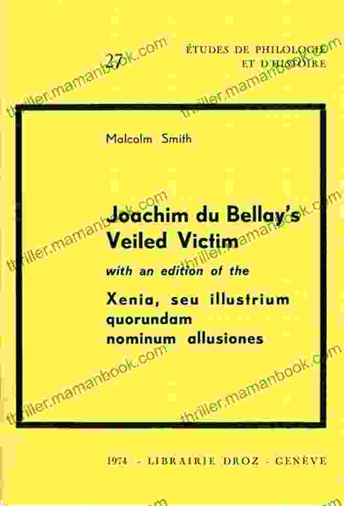 Veiled Victim With An Edition Of The Joachim Du Bellay S Veiled Victim With An Edition Of The Xenia Seu Illustrium Quorundam Nominum Allusiones