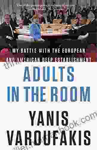 Adults In The Room: My Battle With The European And American Deep Establishment