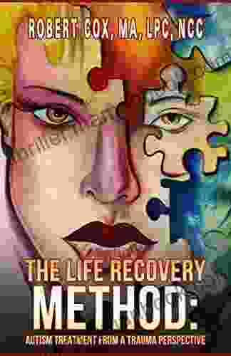 The Life Recovery Method: Autism Treatment From A Trauma Perspective