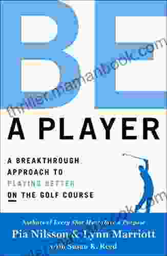 Be A Player: A Breakthrough Approach To Playing Better ON The Golf Course