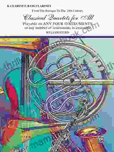 Classical Quartets For All: For B Flat Clarinet Or Bass Clarinet From The Baroque To The 20th Century (Classical Instrumental Ensembles For All)