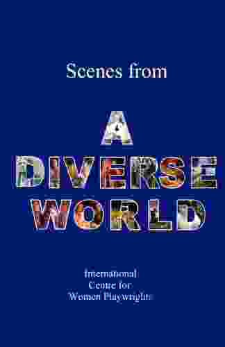 Scenes From A Diverse World: A Contemporary Collection Of 73 Short Scenes About Diversity With Two Or Three Characters For Student Actors