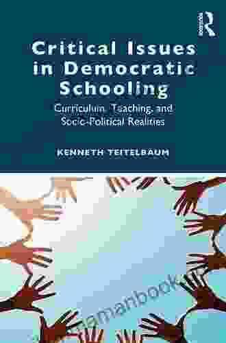 Critical Issues In Democratic Schooling: Curriculum Teaching And Socio Political Realities