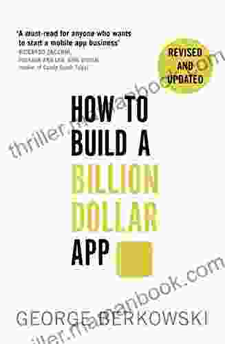 How To Build A Billion Dollar App: Discover The Secrets Of The Most Successful Entrepreneurs Of Our Time