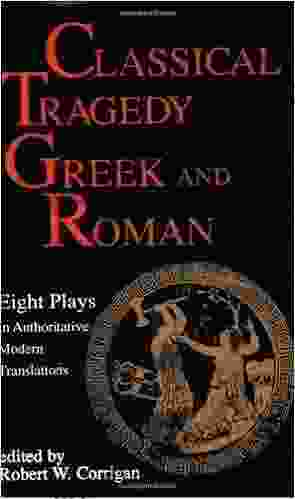 Classical Tragedy Greek And Roman: Eight Plays In Authoritative Modern Translations