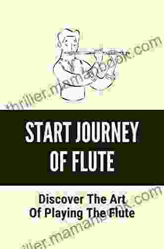 Start Journey Of Flute: Discover The Art Of Playing The Flute
