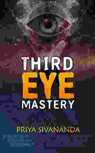 Third Eye Mastery: Experience Higher Consciousness Awareness Pineal Gland Chakras Kundalini Psychic Develoment And Spiritual Awakening