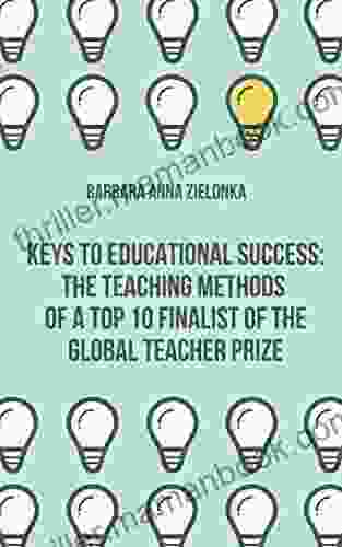 KEYS TO EDUCATIONAL SUCCESS: THE TEACHING METHODS OF A TOP 10 FINALIST OF THE GLOBAL TEACHER PRIZE