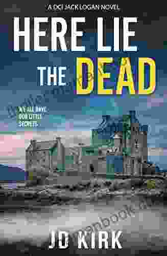 Here Lie The Dead: A Scottish Crime Thriller (DCI Logan Crime Thrillers 15)