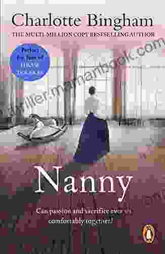 Nanny: A Masterful Depiction Of One Woman S Determination Passion And Sacrifice As Told By Author Charlotte Bingham