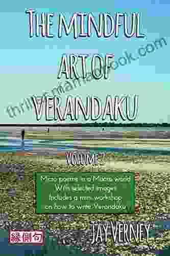 The Mindful Art Of Verandaku: Micro Poems In A Macro World Volume 2