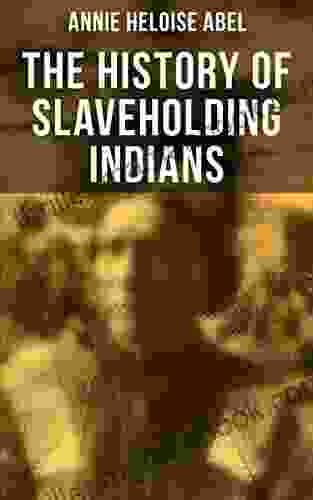 The History Of Slaveholding Indians: Native Americans As Slaveholder As Participants In The Civil War Under Reconstruction