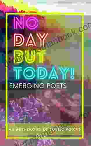 No Day But Today : An Anthology Of Poetic Voices