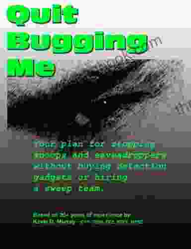 Quit Bugging Me Your Plan For Stopping Snoops And Eavesdroppers Without Buying Detection Gadgets Or Hiring A Sweep Team (Personal Counterespionage 1)