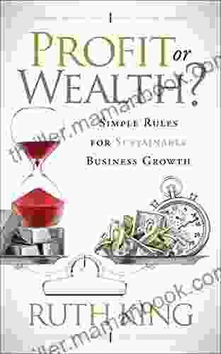 Profit Or Wealth?: Simple Rules For Sustainable Business Growth