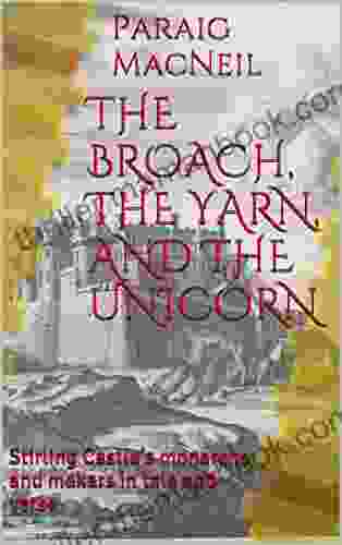 THE BROACH THE YARN AND THE UNICORN: Stirling Castle S Monarchs And Makars In Tale And Verse