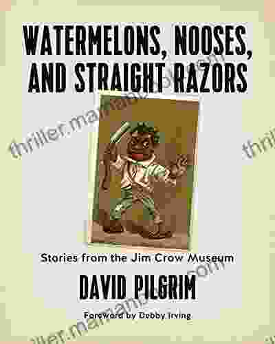 Watermelons Nooses And Straight Razors: Stories From The Jim Crow Museum