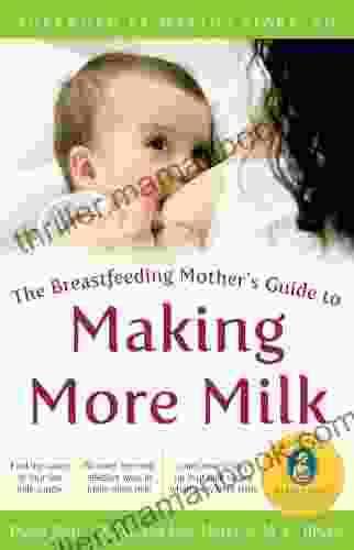 The Breastfeeding Mother S Guide To Making More Milk: Foreword By Martha Sears RN