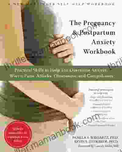 The Pregnancy And Postpartum Anxiety Workbook: Practical Skills To Help You Overcome Anxiety Worry Panic Attacks Obsessions And Compulsions (A New Harbinger Self Help Workbook)