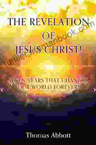 THE REVELATION OF JESUS CHRIST : SEVEN YEARS THAT CHANGES OUR WORLD FOREVER