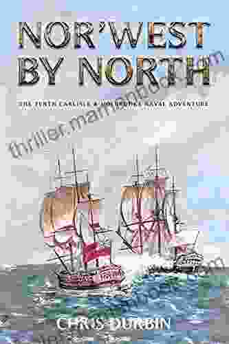 Nor West By North: The Tenth Carlisle Holbrooke Naval Adventure (Carlisle And Holbrooke Naval Adventures 10)
