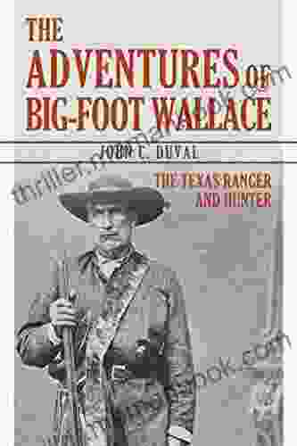 The Adventures Of Big Foot Wallace: The Texas Ranger And Hunter