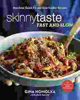Skinnytaste Fast And Slow: Knockout Quick Fix And Slow Cooker Recipes: A Cookbook