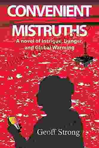 Convenient Mistruths: A Novel Of Intrigue Danger And Global Warming