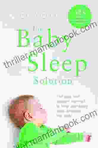 The Baby Sleep Solution: The Stay And Support Method To Help Your Baby Sleep Through The Night