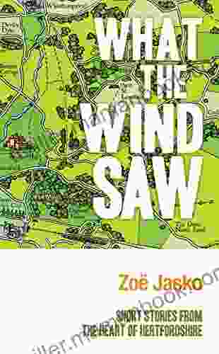 What The Wind Saw: Short Stories From The Heart Of Hertfordshire